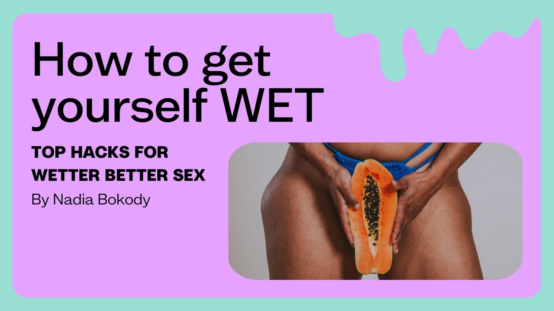 How to get yourself wet - By Nadia Bokody x Moments Condoms