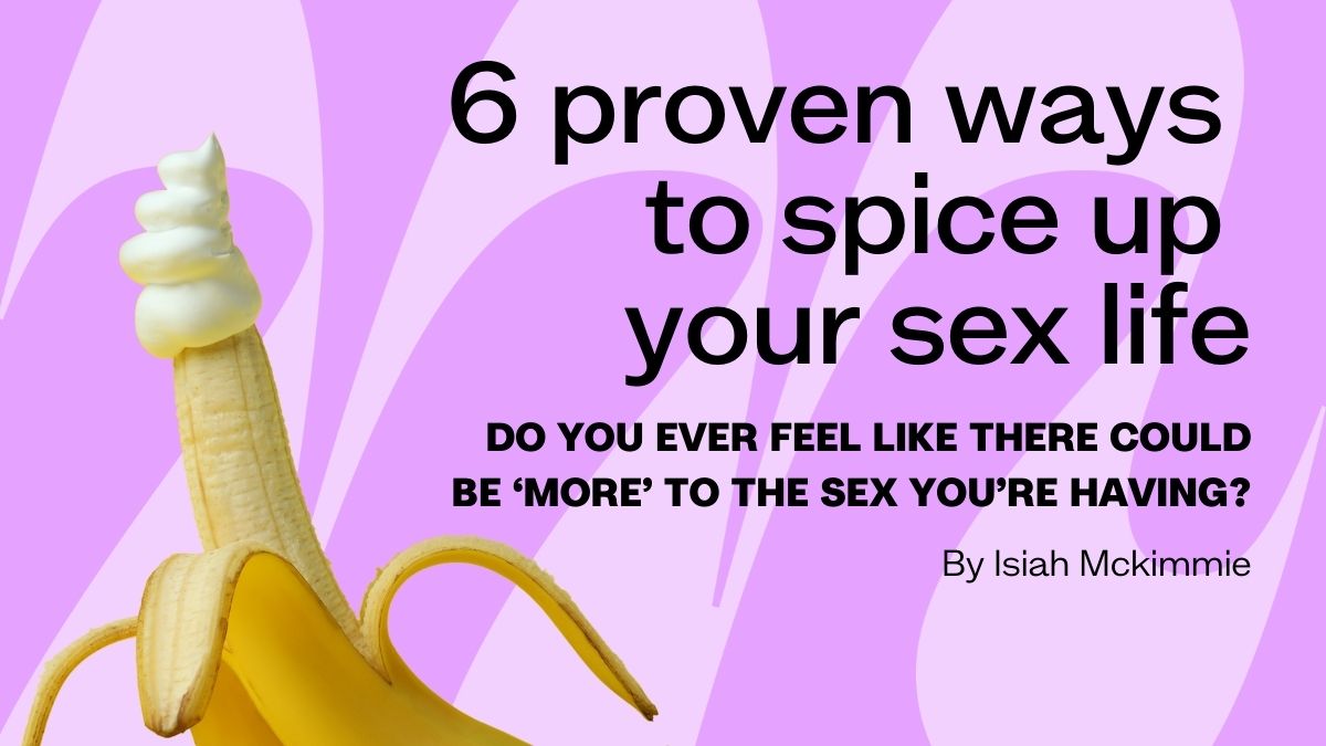 6 proven ways to spice up your sex life