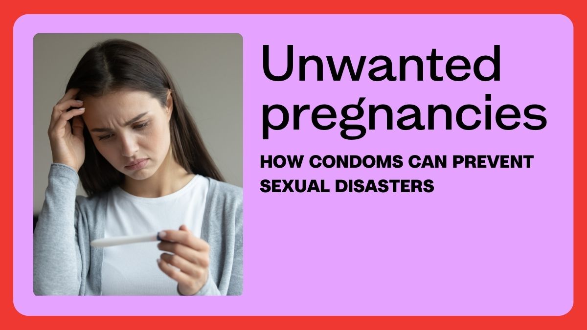 Unwanted Pregnancies Condoms Can Prevent Sexual Disasters Moments Condoms 