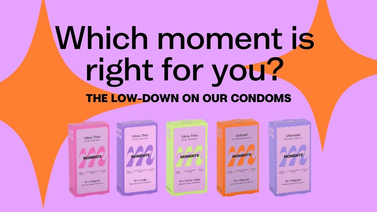 Which Moment is right for you? The Low-down on our Latex Condoms