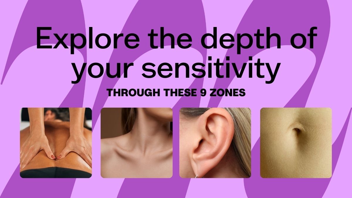 Explore the depth of your sensitivity through these 9 zones