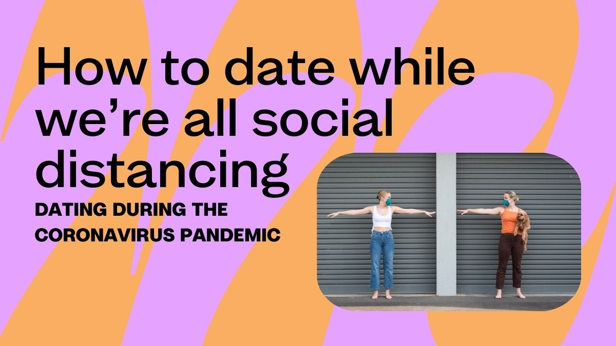 How to date while we’re all social distancing