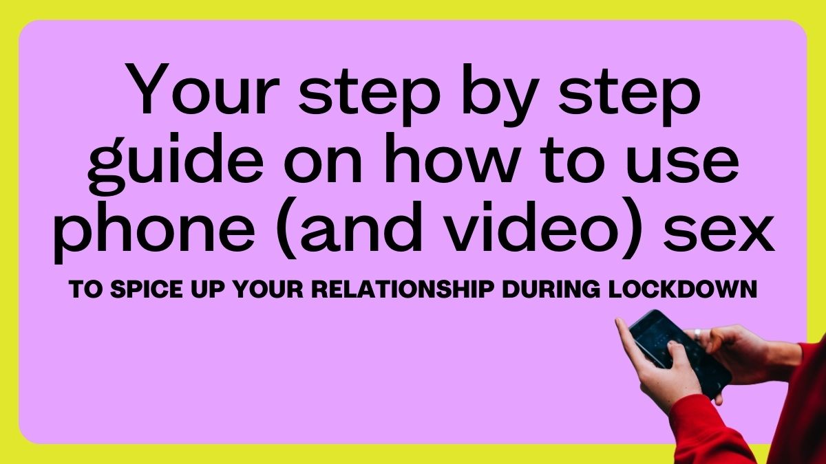 Your step by step guide on how to use phone (and video) sex to spice up your relationship during lockdown