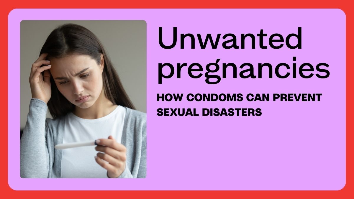 Unwanted pregnancies – how condoms can prevent sexual disasters