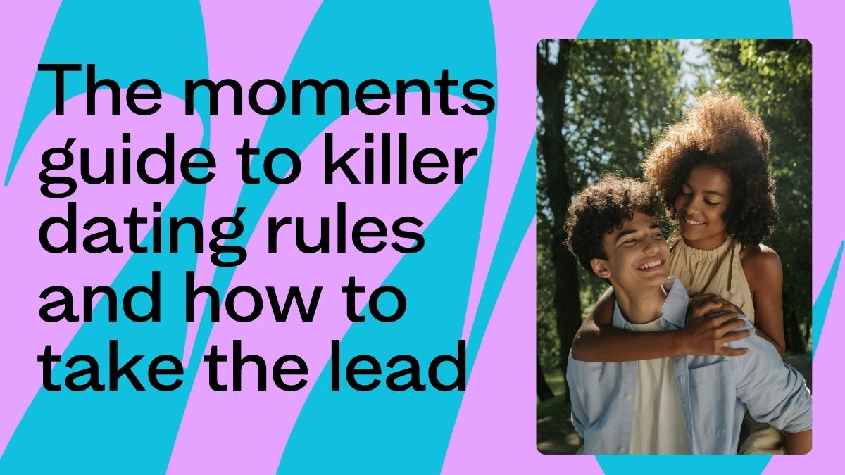 The moments guide to killer dating rules and how to take the lead