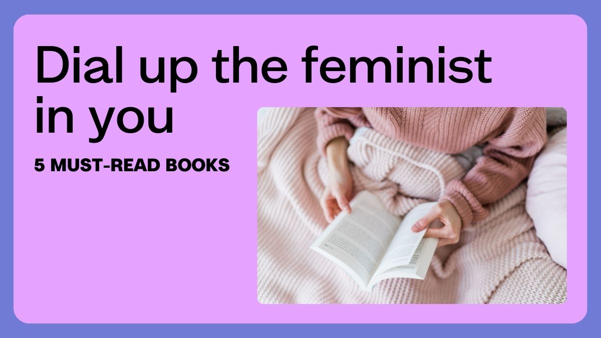 Dial up the feminist in you: 5 must-read books